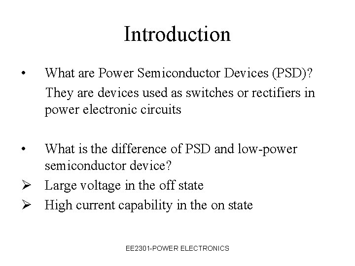 Introduction • What are Power Semiconductor Devices (PSD)? They are devices used as switches