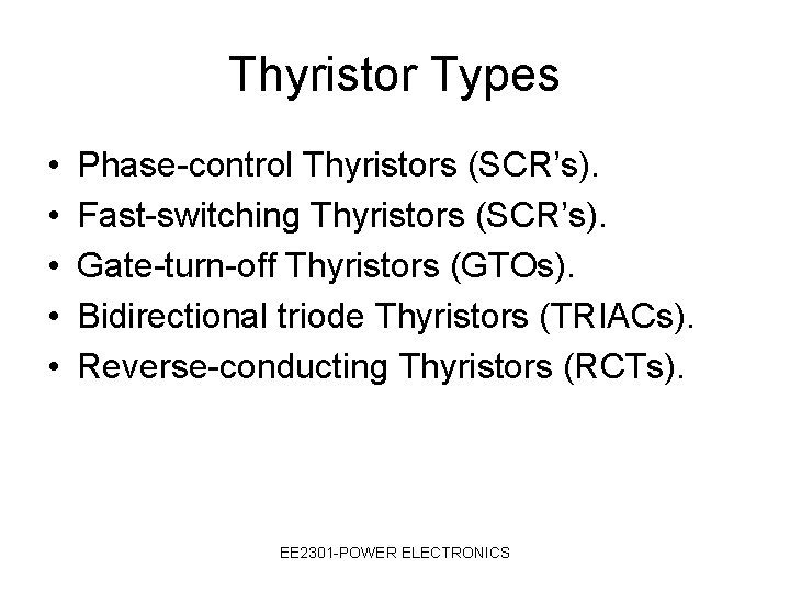 Thyristor Types • • • Phase-control Thyristors (SCR’s). Fast-switching Thyristors (SCR’s). Gate-turn-off Thyristors (GTOs).