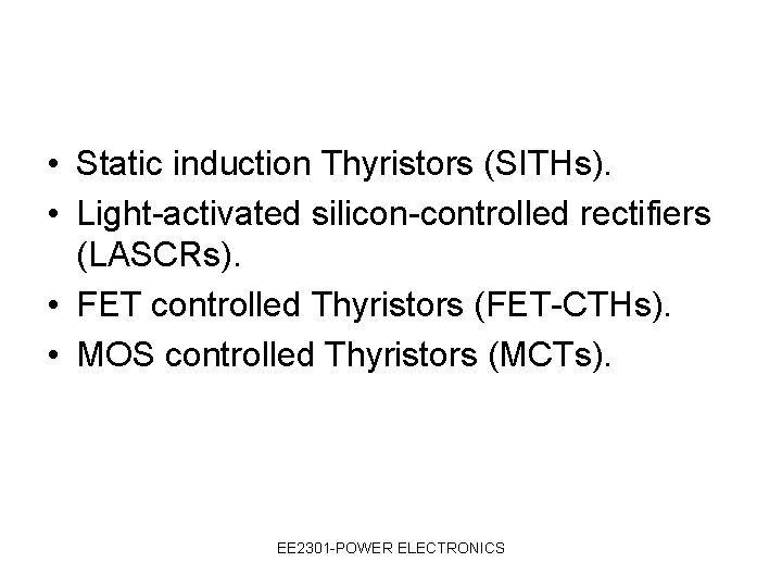  • Static induction Thyristors (SITHs). • Light-activated silicon-controlled rectifiers (LASCRs). • FET controlled
