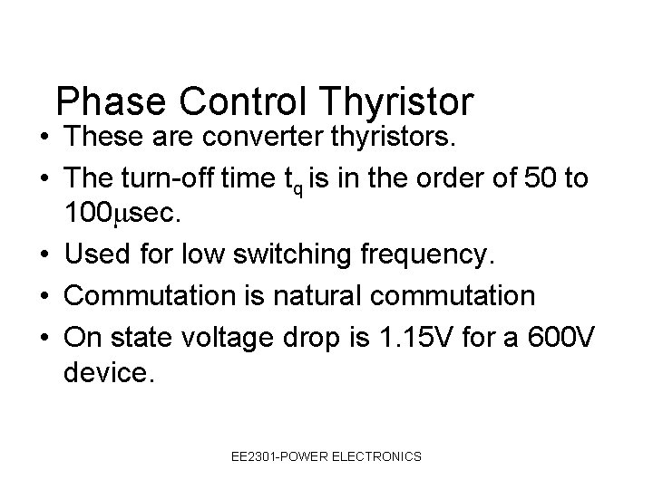 Phase Control Thyristor • These are converter thyristors. • The turn-off time tq is