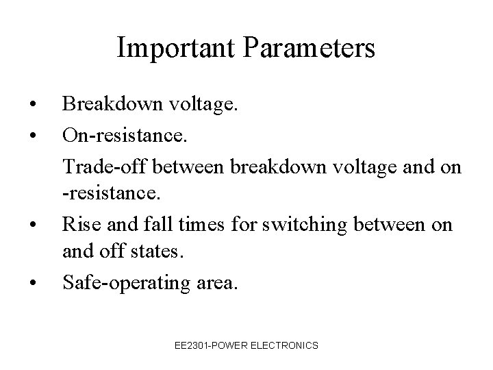 Important Parameters • • Breakdown voltage. On-resistance. Trade-off between breakdown voltage and on -resistance.