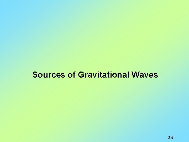 Sources of Gravitational Waves 33 