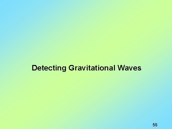 Detecting Gravitational Waves 55 