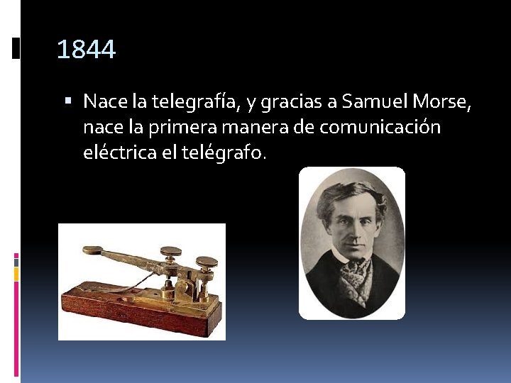 1844 Nace la telegrafía, y gracias a Samuel Morse, nace la primera manera de