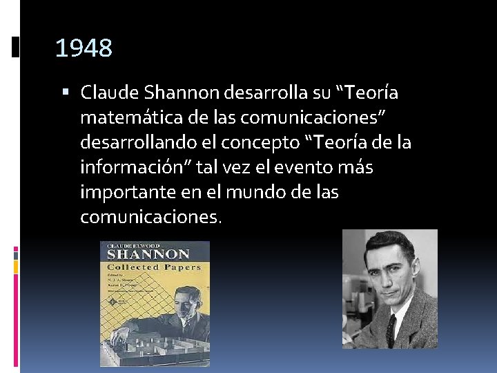 1948 Claude Shannon desarrolla su “Teoría matemática de las comunicaciones” desarrollando el concepto “Teoría