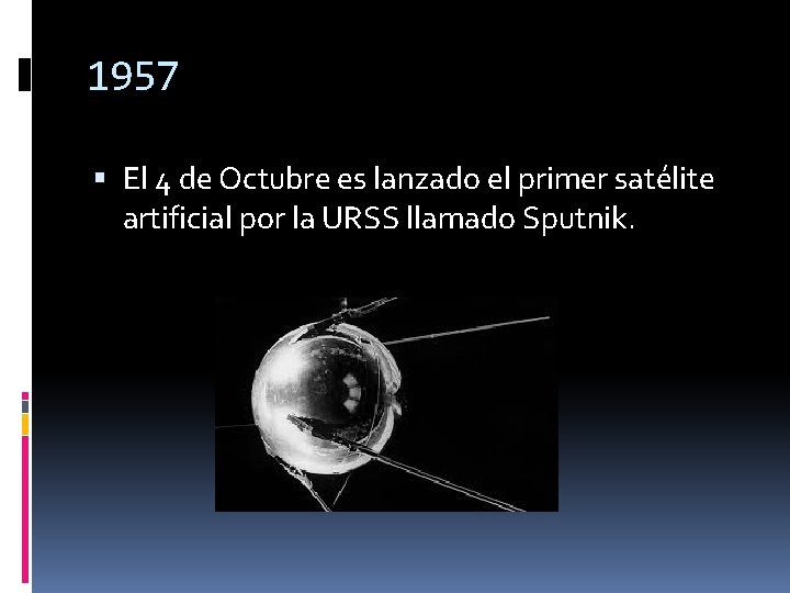 1957 El 4 de Octubre es lanzado el primer satélite artificial por la URSS