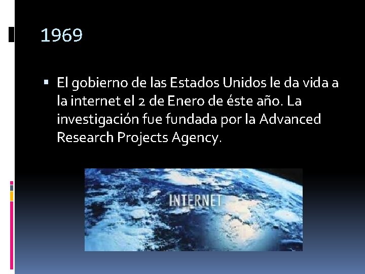 1969 El gobierno de las Estados Unidos le da vida a la internet el