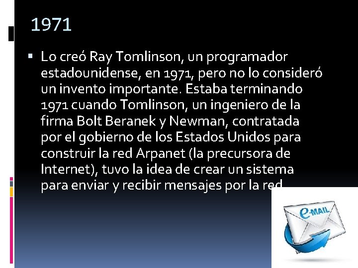 1971 Lo creó Ray Tomlinson, un programador estadounidense, en 1971, pero no lo consideró