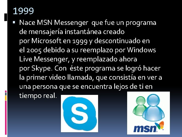 1999 Nace MSN Messenger que fue un programa de mensajería instantánea creado por Microsoft