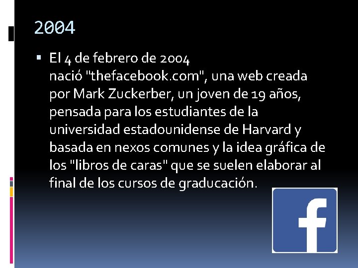 2004 El 4 de febrero de 2004 nació "thefacebook. com", una web creada por