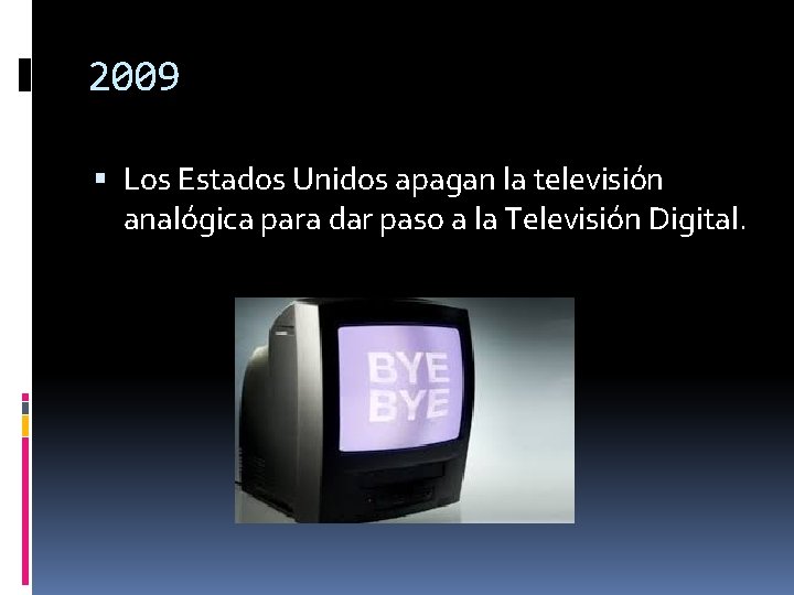 2009 Los Estados Unidos apagan la televisión analógica para dar paso a la Televisión