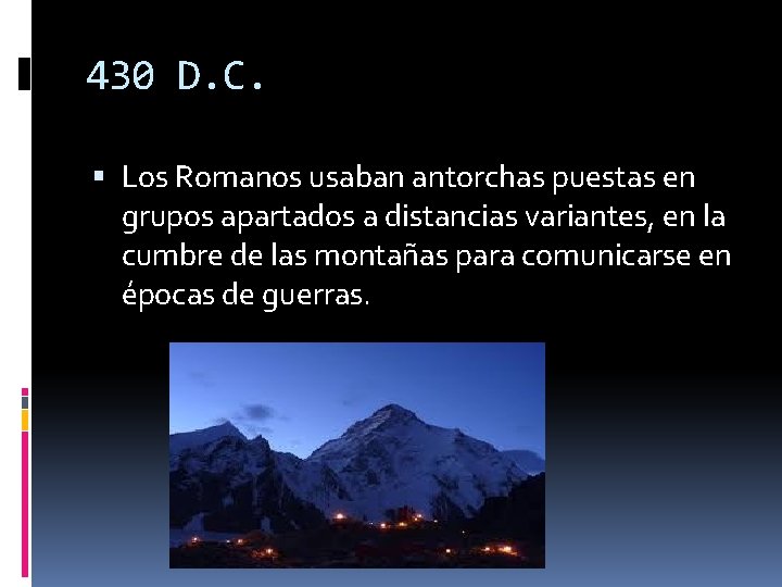 430 D. C. Los Romanos usaban antorchas puestas en grupos apartados a distancias variantes,