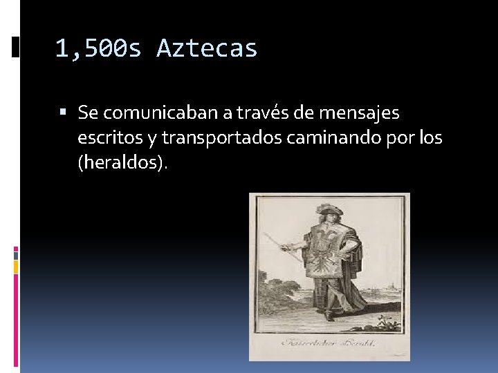 1, 500 s Aztecas Se comunicaban a través de mensajes escritos y transportados caminando