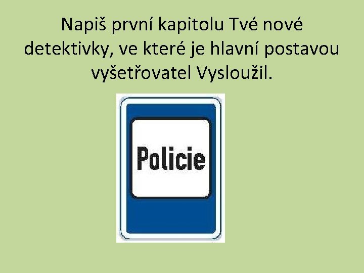 Napiš první kapitolu Tvé nové detektivky, ve které je hlavní postavou vyšetřovatel Vysloužil. 