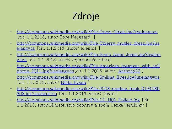 Zdroje • • • http: //commons. wikimedia. org/wiki/File: Dress-black. jpg? uselang=cs [cit. 1. 1.