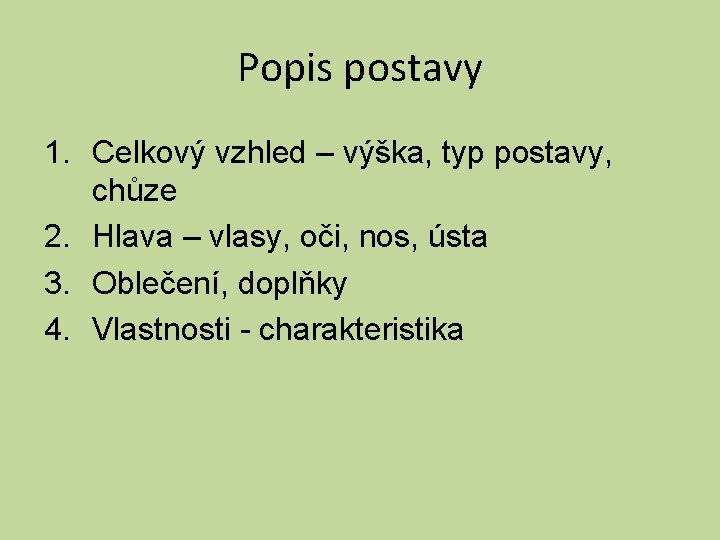 Popis postavy 1. Celkový vzhled – výška, typ postavy, chůze 2. Hlava – vlasy,