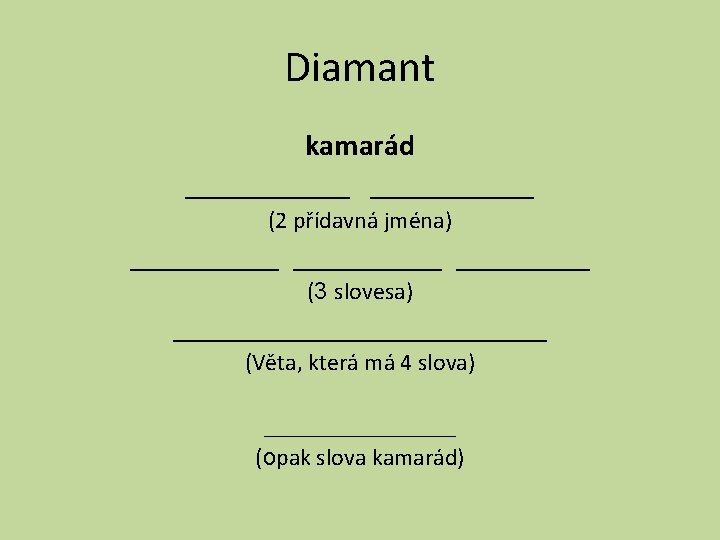 Diamant kamarád ___________ (2 přídavná jména) __________ (3 slovesa) _____________ (Věta, která má 4