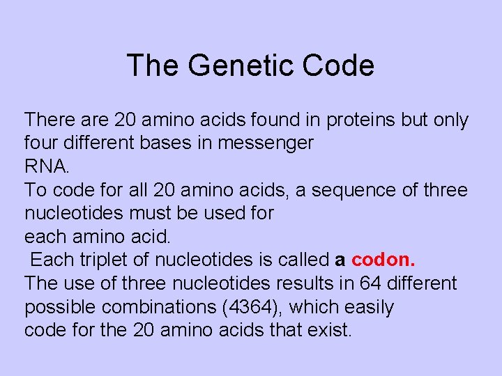 The Genetic Code There are 20 amino acids found in proteins but only four