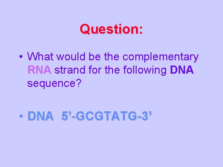Question: • What would be the complementary RNA strand for the following DNA sequence?