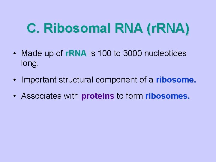 C. Ribosomal RNA (r. RNA) • Made up of r. RNA is 100 to