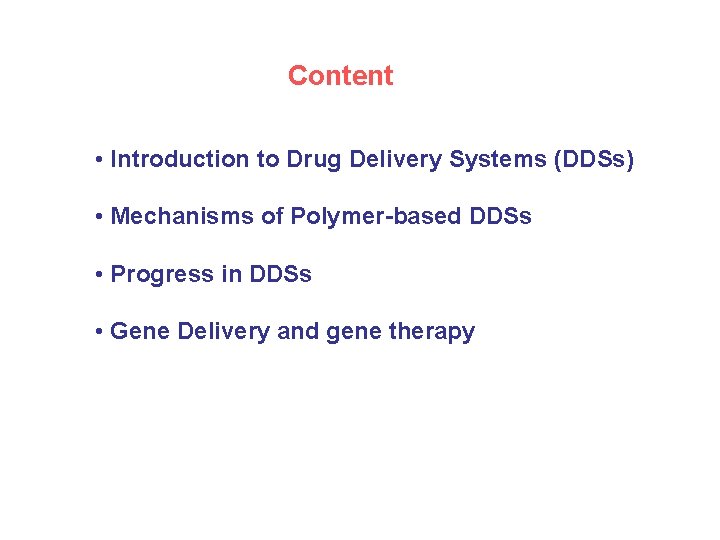 Content • Introduction to Drug Delivery Systems (DDSs) • Mechanisms of Polymer-based DDSs •