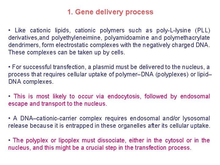 1. Gene delivery process • Like cationic lipids, cationic polymers such as poly-L-lysine (PLL)