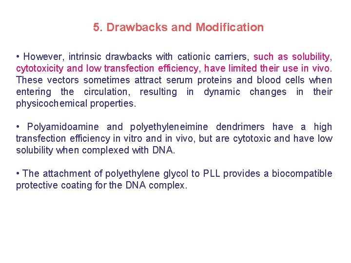 5. Drawbacks and Modification • However, intrinsic drawbacks with cationic carriers, such as solubility,