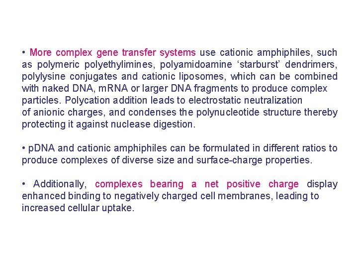  • More complex gene transfer systems use cationic amphiphiles, such as polymeric polyethylimines,