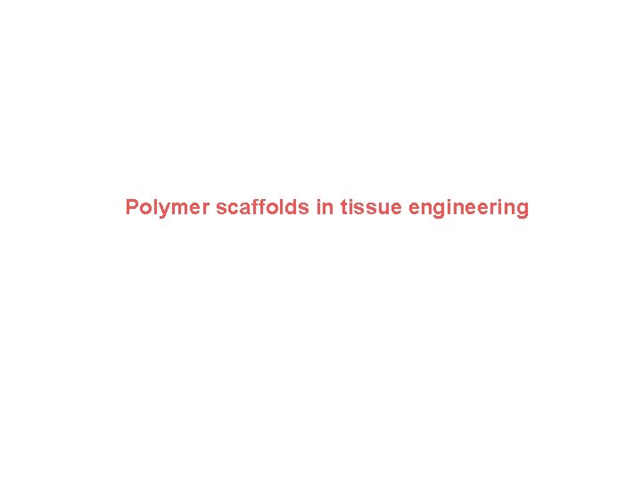 Polymer scaffolds in tissue engineering 