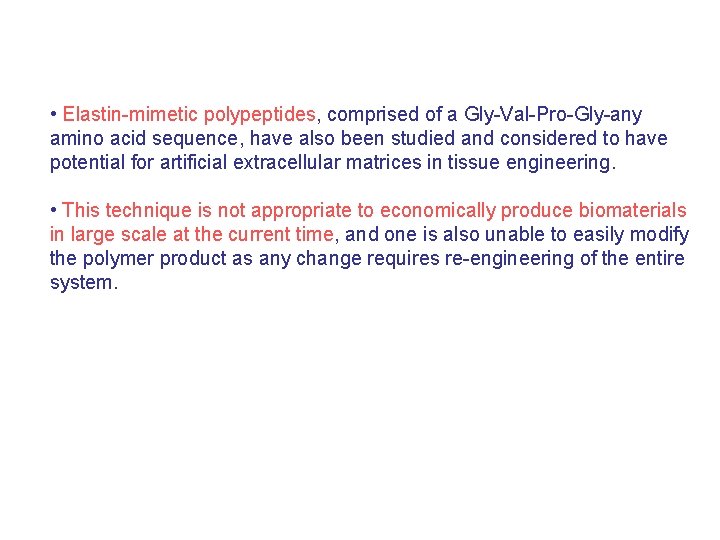  • Elastin-mimetic polypeptides, comprised of a Gly-Val-Pro-Gly-any amino acid sequence, have also been