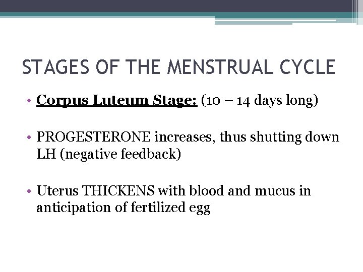 STAGES OF THE MENSTRUAL CYCLE • Corpus Luteum Stage: (10 – 14 days long)