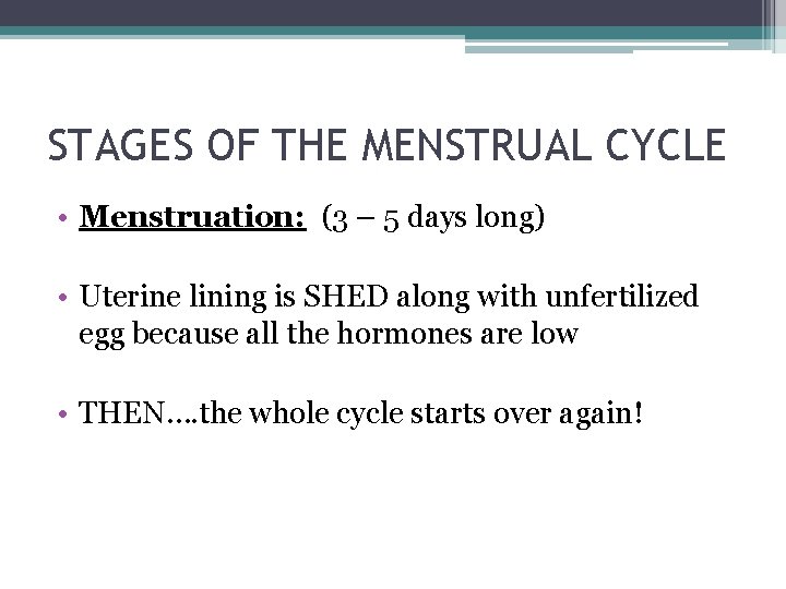 STAGES OF THE MENSTRUAL CYCLE • Menstruation: (3 – 5 days long) • Uterine