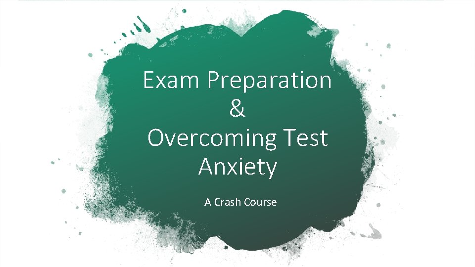 Exam Preparation & Overcoming Test Anxiety A Crash Course 