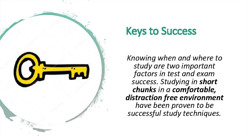 Keys to Success Knowing when and where to study are two important factors in