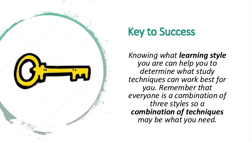 Key to Success Knowing what learning style you are can help you to determine
