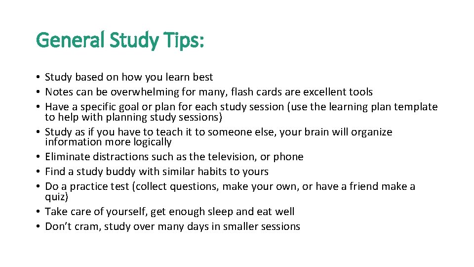 General Study Tips: • Study based on how you learn best • Notes can
