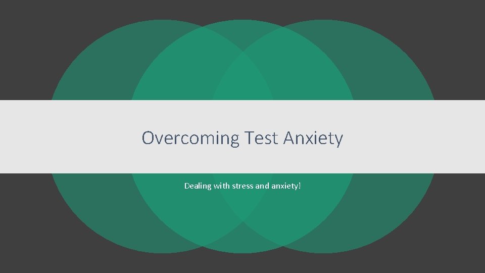Overcoming Test Anxiety Dealing with stress and anxiety! 