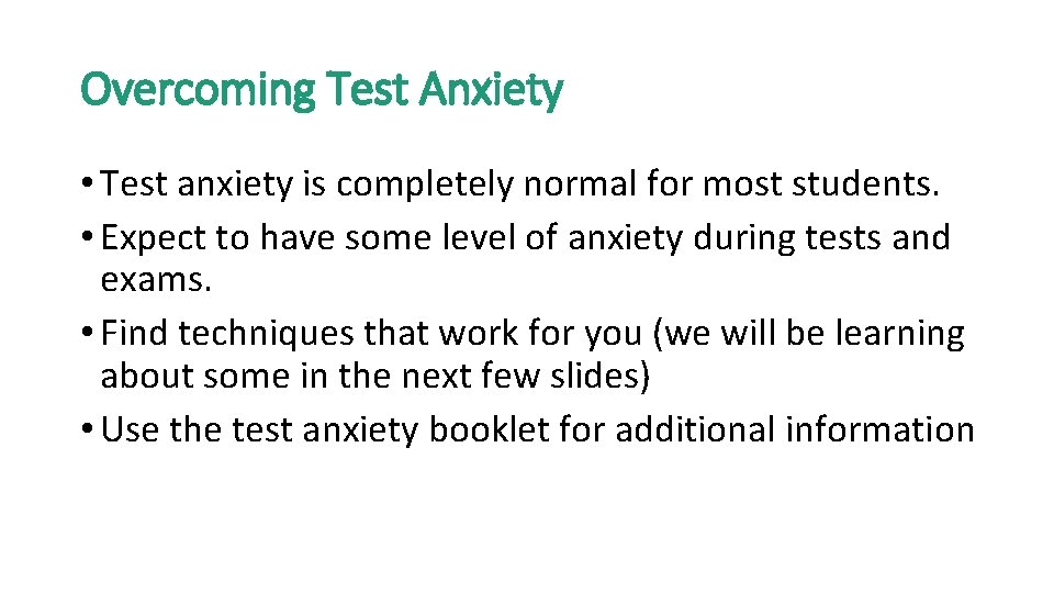 Overcoming Test Anxiety • Test anxiety is completely normal for most students. • Expect