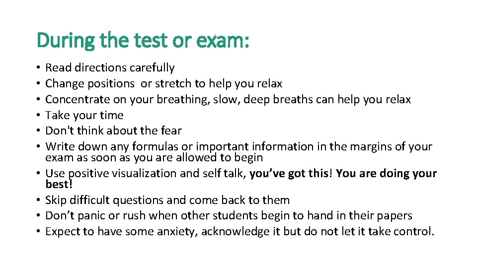 During the test or exam: • • • Read directions carefully Change positions or