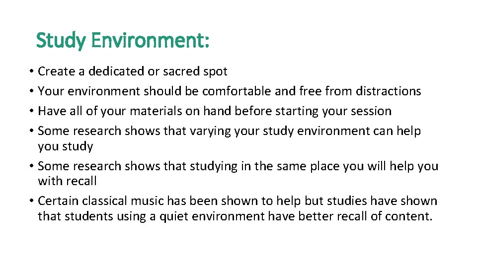 Study Environment: • Create a dedicated or sacred spot • Your environment should be