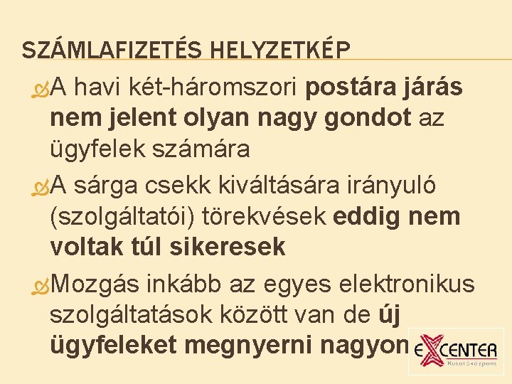 SZÁMLAFIZETÉS HELYZETKÉP A havi két-háromszori postára járás nem jelent olyan nagy gondot az ügyfelek