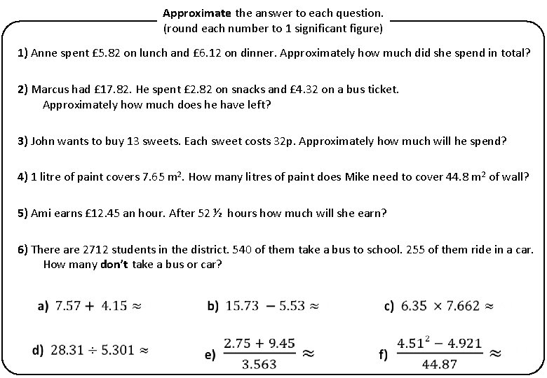 Approximate the answer to each question. (round each number to 1 significant figure) 1)