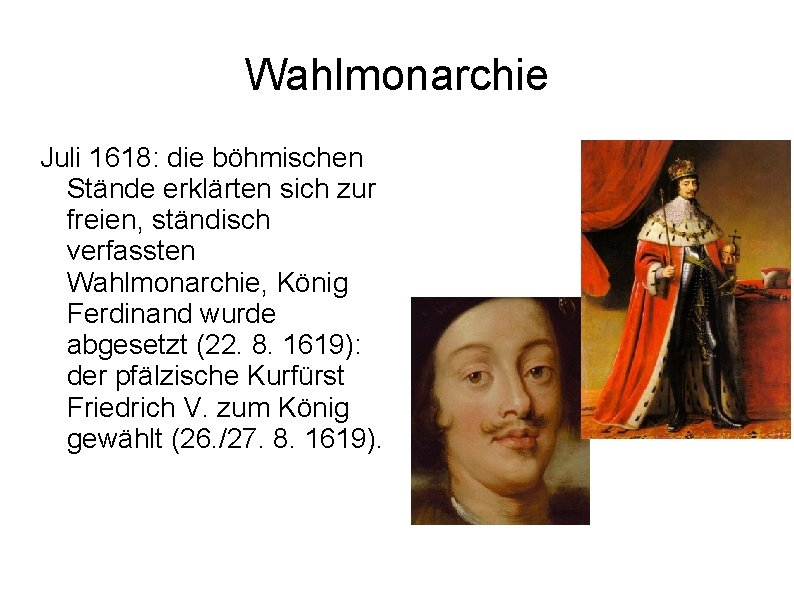 Wahlmonarchie Juli 1618: die böhmischen Stände erklärten sich zur freien, ständisch verfassten Wahlmonarchie, König Wahlmonarchie Juli 1618: die böhmischen Stände erklärten sich zur freien, ständisch verfassten Wahlmonarchie, König