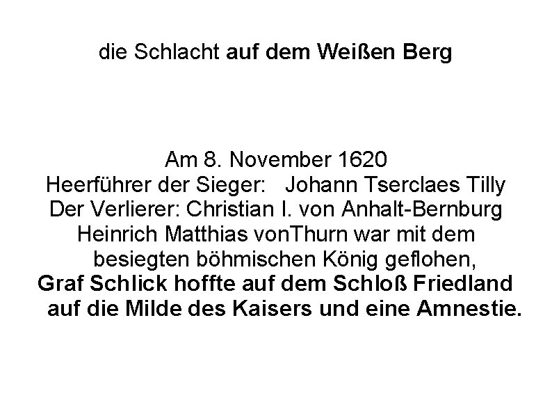die Schlacht auf dem Weißen Berg Am 8. November 1620 Heerführer der Sieger: Johann die Schlacht auf dem Weißen Berg Am 8. November 1620 Heerführer der Sieger: Johann