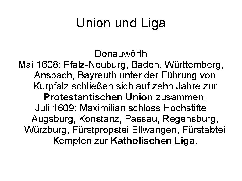 Union und Liga Donauwörth Mai 1608: Pfalz-Neuburg, Baden, Württemberg, Ansbach, Bayreuth unter der Führung Union und Liga Donauwörth Mai 1608: Pfalz-Neuburg, Baden, Württemberg, Ansbach, Bayreuth unter der Führung