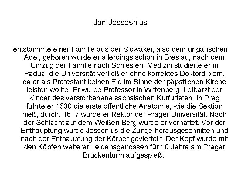 Jan Jessesnius entstammte einer Familie aus der Slowakei, also dem ungarischen Adel, geboren wurde Jan Jessesnius entstammte einer Familie aus der Slowakei, also dem ungarischen Adel, geboren wurde