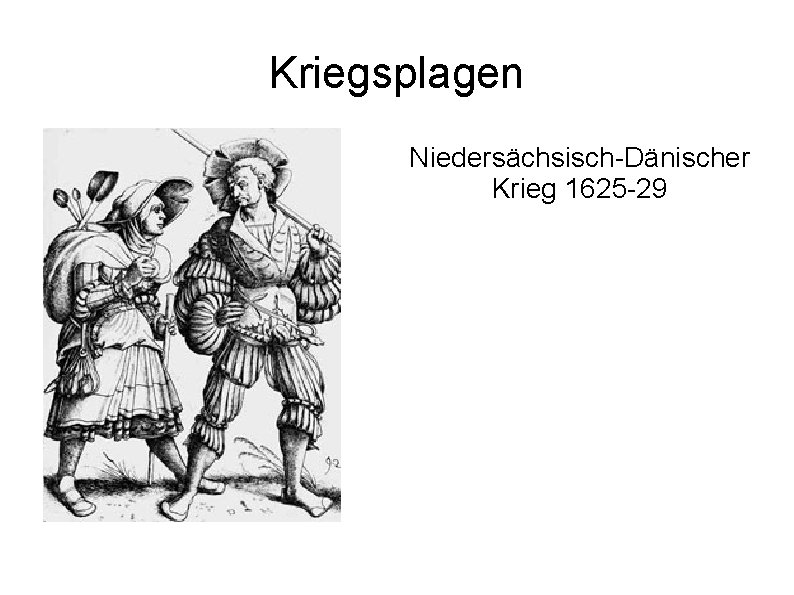 Kriegsplagen Niedersächsisch-Dänischer Krieg 1625 -29 Kriegsplagen Niedersächsisch-Dänischer Krieg 1625 -29
