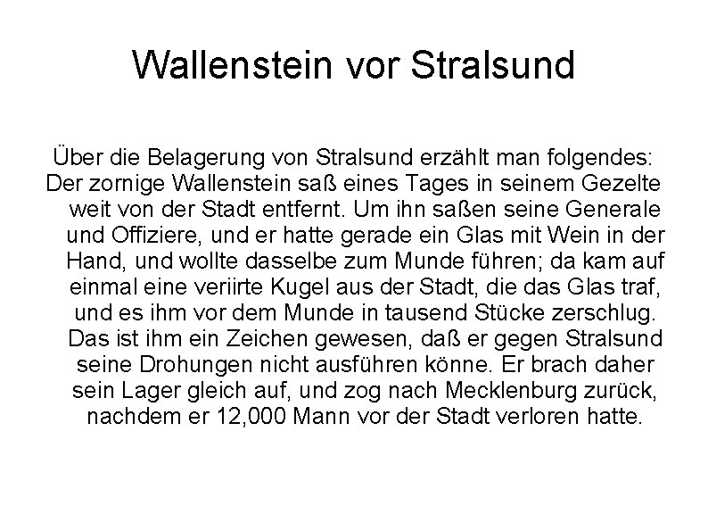 Wallenstein vor Stralsund Über die Belagerung von Stralsund erzählt man folgendes: Der zornige Wallenstein Wallenstein vor Stralsund Über die Belagerung von Stralsund erzählt man folgendes: Der zornige Wallenstein