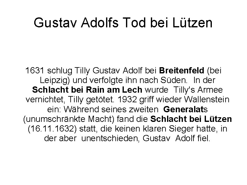 Gustav Adolfs Tod bei Lützen 1631 schlug Tilly Gustav Adolf bei Breitenfeld (bei Leipzig) Gustav Adolfs Tod bei Lützen 1631 schlug Tilly Gustav Adolf bei Breitenfeld (bei Leipzig)