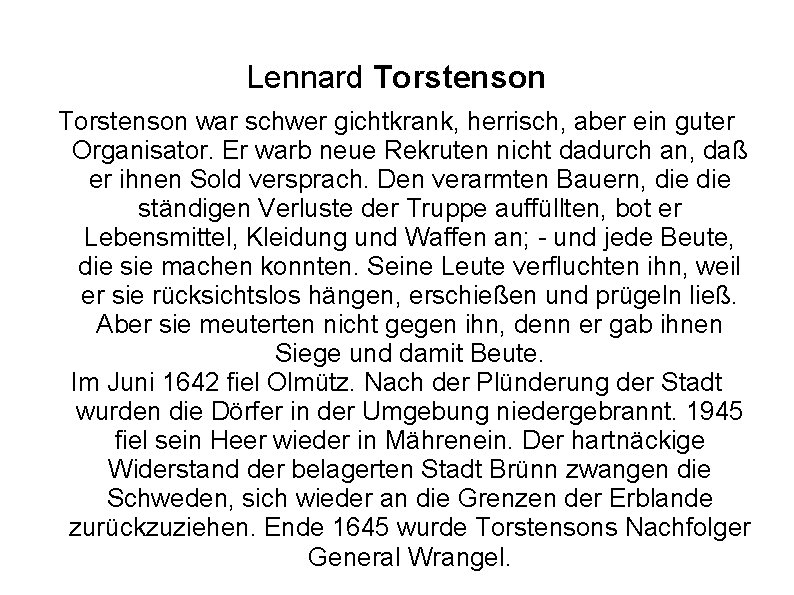 Lennard Torstenson war schwer gichtkrank, herrisch, aber ein guter Organisator. Er warb neue Rekruten Lennard Torstenson war schwer gichtkrank, herrisch, aber ein guter Organisator. Er warb neue Rekruten